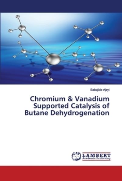 Cover for Babajide Ajayi · Chromium &amp; Vanadium Supported Catalysis of Butane Dehydrogenation (Paperback Book) (2020)