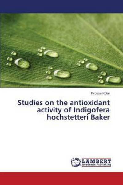 Cover for Kolar Firdose · Studies on the Antioxidant Activity of Indigofera Hochstetteri Baker (Pocketbok) (2015)