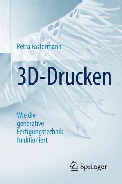 Cover for Petra Fastermann · 3D-Drucken: Wie die generative Fertigungstechnik funktioniert - Technik im Fokus (Paperback Book) (2016)