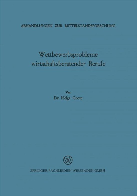 Cover for Helga Grote · Wettbewerbsprobleme Wirtschaftsberatender Berufe - Abhandlungen Zur Mittelstandsforschung (Pocketbok) [1970 edition] (1970)