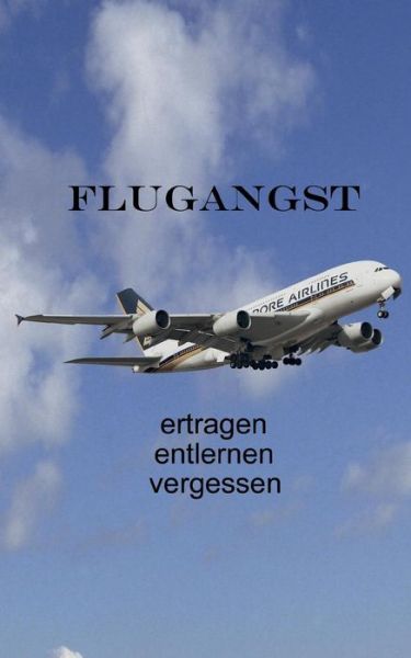 Cover for Bernhard Siegmund · Flugangst Ertragen Entlernen Vergessen (Paperback Book) [German edition] (2014)