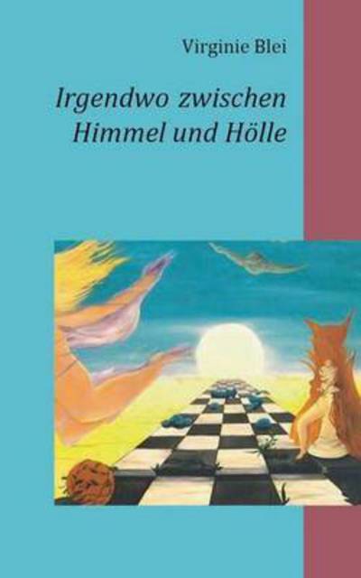 Cover for Virginie Blei · Irgendwo zwischen Himmel und Hoelle (Paperback Book) (2016)
