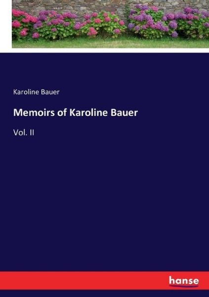 Memoirs of Karoline Bauer - Bauer - Livres -  - 9783743409651 - 8 novembre 2016