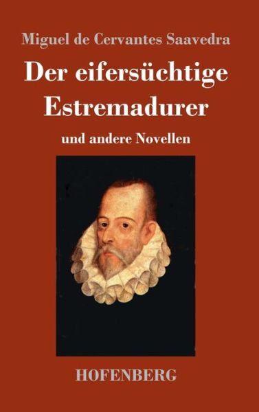 Cover for Miguel De Cervantes Saavedra · Der eifersuchtige Estremadurer: und andere Novellen (Gebundenes Buch) (2020)