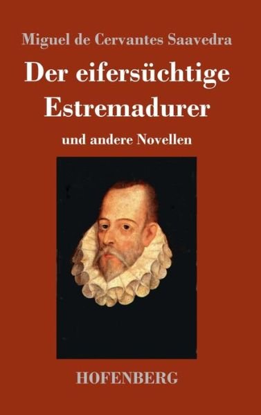 Cover for Miguel De Cervantes Saavedra · Der eifersuchtige Estremadurer: und andere Novellen (Hardcover Book) (2020)
