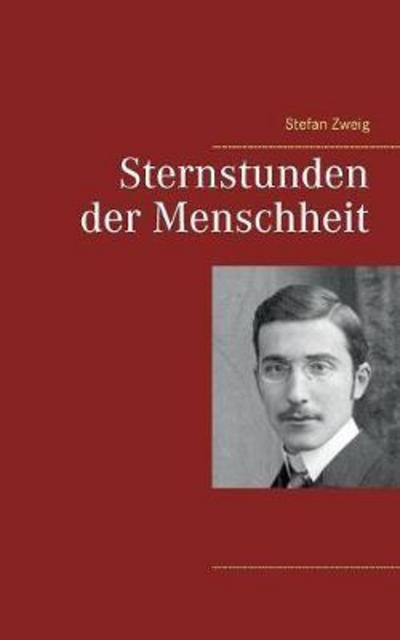 Sternstunden der Menschheit - Zweig - Books -  - 9783746031651 - November 13, 2017