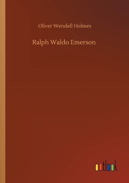 Ralph Waldo Emerson - Oliver Wendell Holmes - Bücher - Outlook Verlag - 9783752306651 - 17. Juli 2020