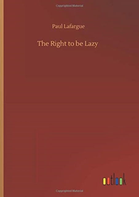 Cover for Paul Lafargue · The Right to be Lazy (Gebundenes Buch) (2020)