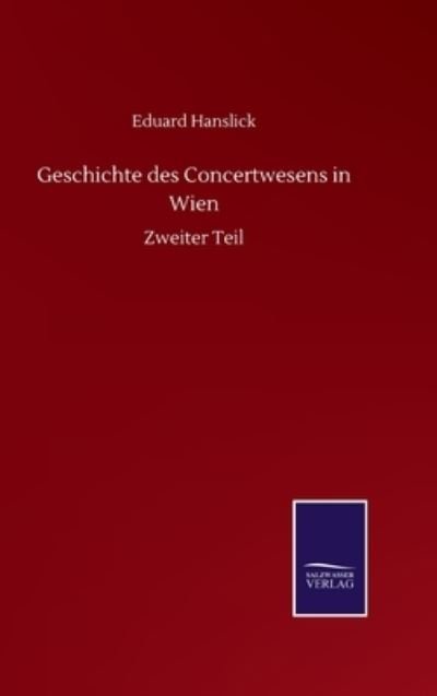 Cover for Eduard Hanslick · Geschichte des Concertwesens in Wien: Zweiter Teil (Inbunden Bok) (2020)