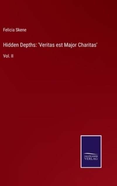 Cover for Felicia Skene · Hidden Depths : 'Veritas est Major Charitas' (Hardcover Book) (2022)