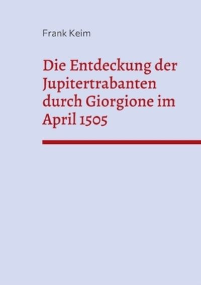 Cover for Frank Keim · Die Entdeckung der Jupitertrabanten durch Giorgione im April 1505 (Paperback Book) (2021)