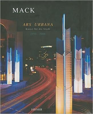 Heinz Mack: Ars Urbana, Public-space Art - Heinz Mack - Livres - Hirmer Verlag - 9783777440651 - 1 février 2008