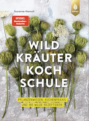 Die große Wildkräuter-Kochschule - Susanne Hansch - Books - Verlag Eugen Ulmer - 9783818611651 - April 20, 2023