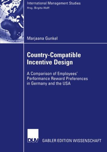 Country-Compatible Incentive Design: A Comparision of Employees' Performance Reward Preferences in Germany and the USA - International Management Studies - Marjaana Gunkel - Books - Deutscher Universitats-Verlag - 9783835003651 - July 26, 2006
