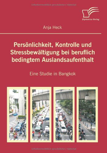 Cover for Anja Heck · Persönlichkeit, Kontrolle Und Stressbewältigung Bei Beruflich Bedingtem Auslandsaufenthalt: Eine Studie in Bangkok (Paperback Book) [German edition] (2007)