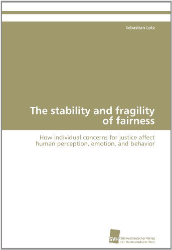 Cover for Sebastian Lotz · The Stability and Fragility of Fairness: How Individual Concerns for Justice Affect Human Perception, Emotion, and Behavior (Paperback Book) (2012)