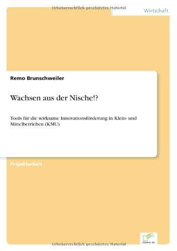 Cover for Remo Brunschweiler · Wachsen aus der Nische!?: Tools fur die wirksame Innovationsfoerderung in Klein- und Mittelbetrieben (KMU) (Paperback Book) [German edition] (2006)