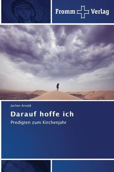 Cover for Jochen Arnold · Darauf Hoffe Ich: Predigten Zum Kirchenjahr (Pocketbok) [German edition] (2014)
