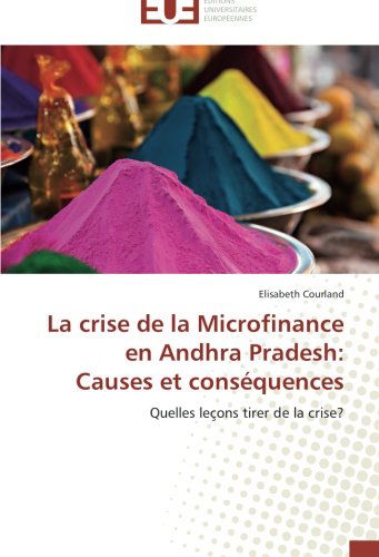 Cover for Elisabeth Courland · La Crise De La Microfinance en Andhra Pradesh: Causes et Conséquences: Quelles Leçons Tirer De La Crise? (Paperback Book) [French edition] (2018)
