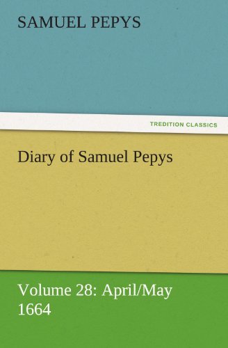 Cover for Samuel Pepys · Diary of Samuel Pepys  -  Volume 28: April / May 1664 (Tredition Classics) (Paperback Book) (2011)
