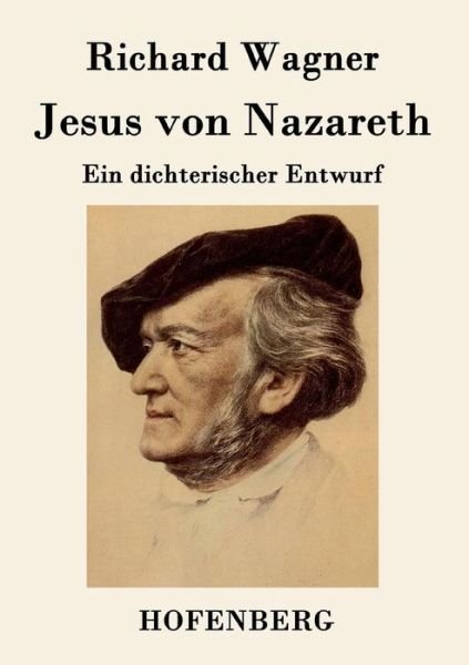 Jesus Von Nazareth - Richard Wagner - Books - Hofenberg - 9783843048651 - April 30, 2015
