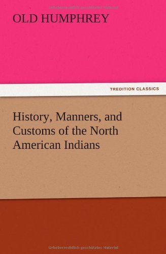 Cover for Old Humphrey · History, Manners, and Customs of the North American Indians (Taschenbuch) (2012)