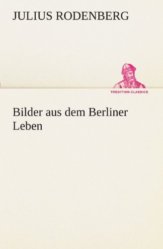 Cover for Julius Rodenberg · Bilder Aus Dem Berliner Leben (Tredition Classics) (German Edition) (Pocketbok) [German edition] (2012)