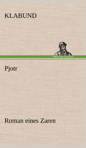 Pjotr - Klabund - Books - TREDITION CLASSICS - 9783847264651 - May 12, 2012