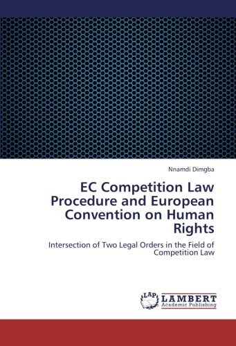 Ec Competition Law Procedure and European Convention on Human Rights: Intersection of Two Legal Orders in the Field of Competition Law - Nnamdi Dimgba - Boeken - LAP LAMBERT Academic Publishing - 9783848410651 - 5 november 2012