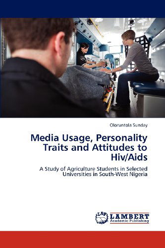 Cover for Oloruntola Sunday · Media Usage, Personality Traits and Attitudes to Hiv / Aids: a Study of Agriculture Students in Selected Universities in South-west Nigeria (Taschenbuch) (2012)