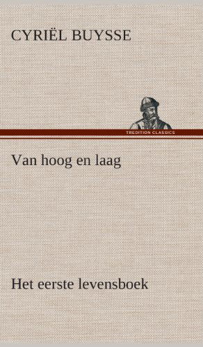 Cover for Cyriel Buysse · Van Hoog en Laag Het Eerste Levensboek (Hardcover Book) [Dutch edition] (2013)