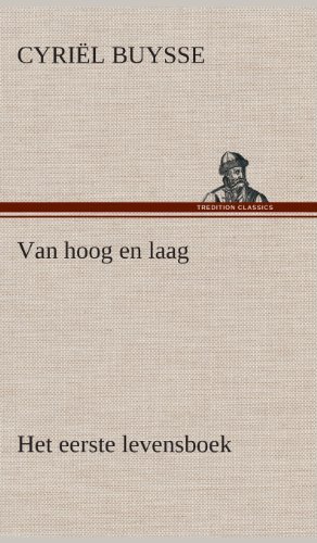 Cover for Cyriel Buysse · Van Hoog en Laag Het Eerste Levensboek (Inbunden Bok) [Dutch edition] (2013)
