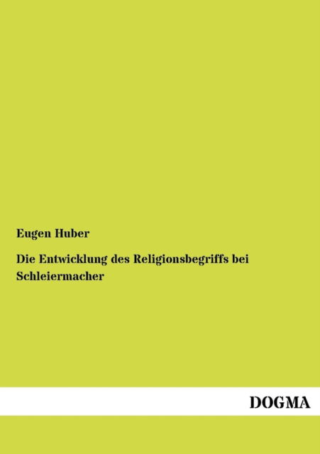 Cover for Eugen Huber · Die Entwicklung des Religionsbegriffs bei Schleiermacher (Paperback Book) [German edition] (2012)