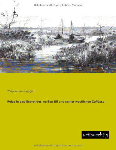 Cover for Theodor Von Heuglin · Reise in Das Gebiet Des Weissen Nil Und Seiner Westlichen Zufluesse (Paperback Book) [German edition] (2013)