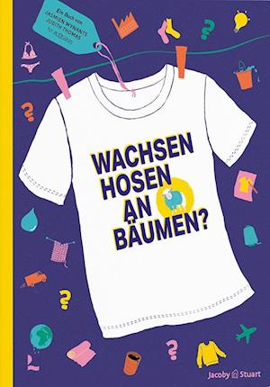 Wachsen Hosen an Bäumen? - Jasmien Wynants - Livros - Verlagshaus Jacoby & Stuart - 9783964282651 - 1 de março de 2025