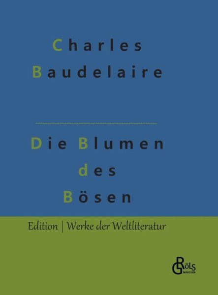 Die Blumen des Boesen - Charles Baudelaire - Bøger - Grols Verlag - 9783966374651 - 17. januar 2022