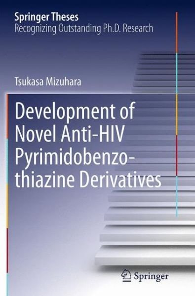 Cover for Tsukasa Mizuhara · Development of Novel Anti-HIV Pyrimidobenzothiazine Derivatives - Springer Theses (Paperback Book) [Softcover reprint of the original 1st ed. 2013 edition] (2016)