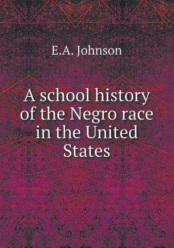 Cover for E.a. Johnson · A School History of the Negro Race in the United States (Paperback Book) (2013)