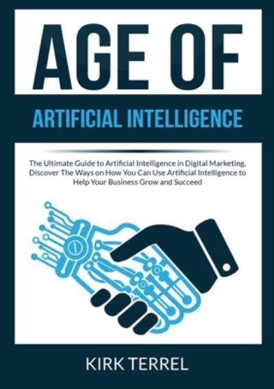 Age of Artificial Intelligence - Kirk Terrel - Books - Zen Mastery SRL - 9786069836651 - December 5, 2020