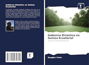 Cover for Yates · Gobierno Dinástico en Guinea Ecua (Bok)