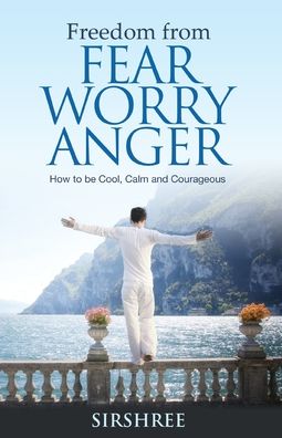 Freedom from Fear Worry Anger - How to be Cool, Calm and Courageous - Sirshree - Books - WOW PUBLISHING PVT.LTD. - 9788184153651 - July 1, 1905