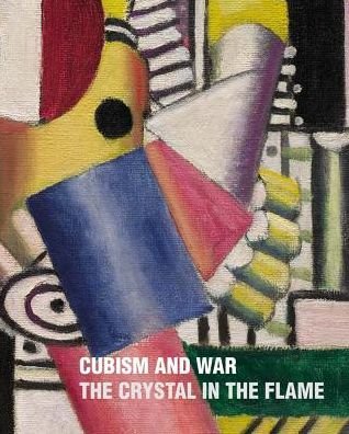 Cubism and War: The Crystal in the Flame (Hardcover bog) (2017)