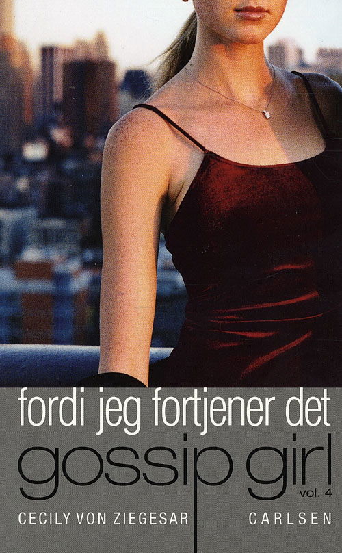 Gossip girl, vol. 4: Fordi jeg fortjener det - Cecily Von Ziegesar - Books - Carlsen - 9788711315651 - October 17, 2008