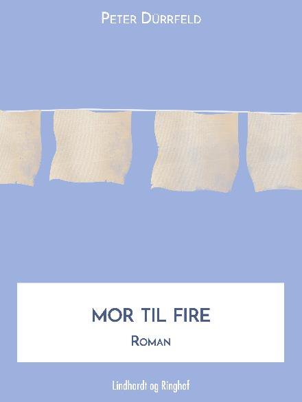 Cover for Peter Dürrfeld · Mor til fire (Hæftet bog) [1. udgave] (2017)