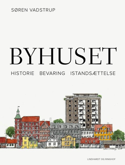 Cover for Søren Vadstrup · Byhuset. Historie - bevaring - istandsættelse (Bound Book) [2th edição] (2024)