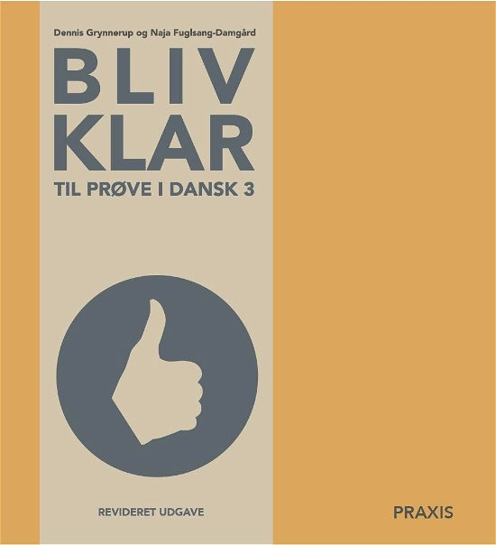 Cover for Dennis Grynnerup; Naja Fuglsang-Damgård · Bliv klar: Bliv klar til prøve i dansk 3 - revideret udgave (Bog) [2. udgave] (2023)