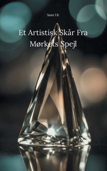 Cover for Sami J.B. · Et Artistisk Skår Fra Mørkets Spejl (Paperback Book) [1. wydanie] (2023)