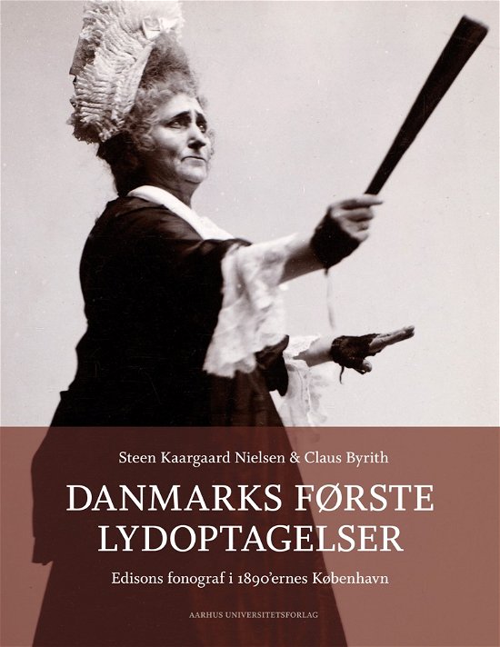 Danmarks første lydoptagelser - Claus Byrith Steen Kaargaard Nielsen - Livros - Aarhus Universitetsforlag - 9788771249651 - 5 de dezembro de 2017