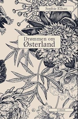 Cover for Sophie Elkan · Drømmen om Østerland (Sewn Spine Book) [1. Painos] (2022)