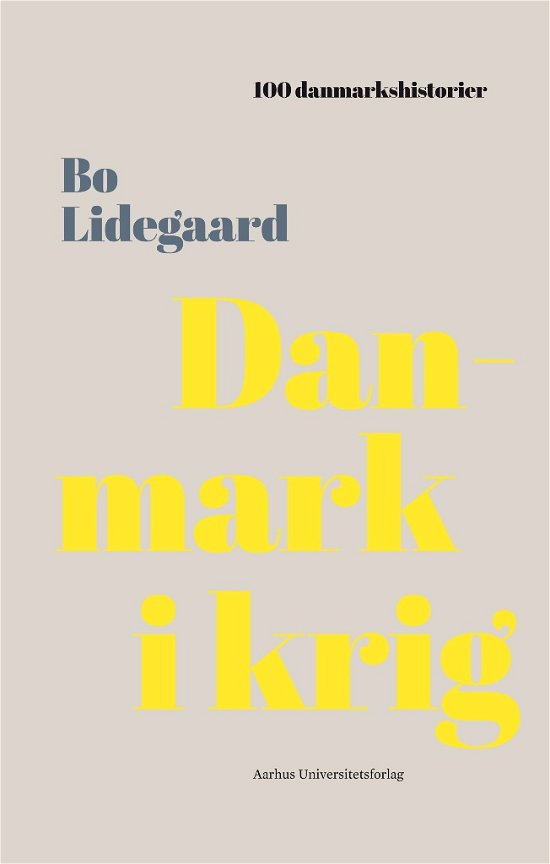 100 danmarkshistorier 6: Danmark i krig - Bo Lidegaard - Livros - Aarhus Universitetsforlag - 9788771843651 - 8 de fevereiro de 2018
